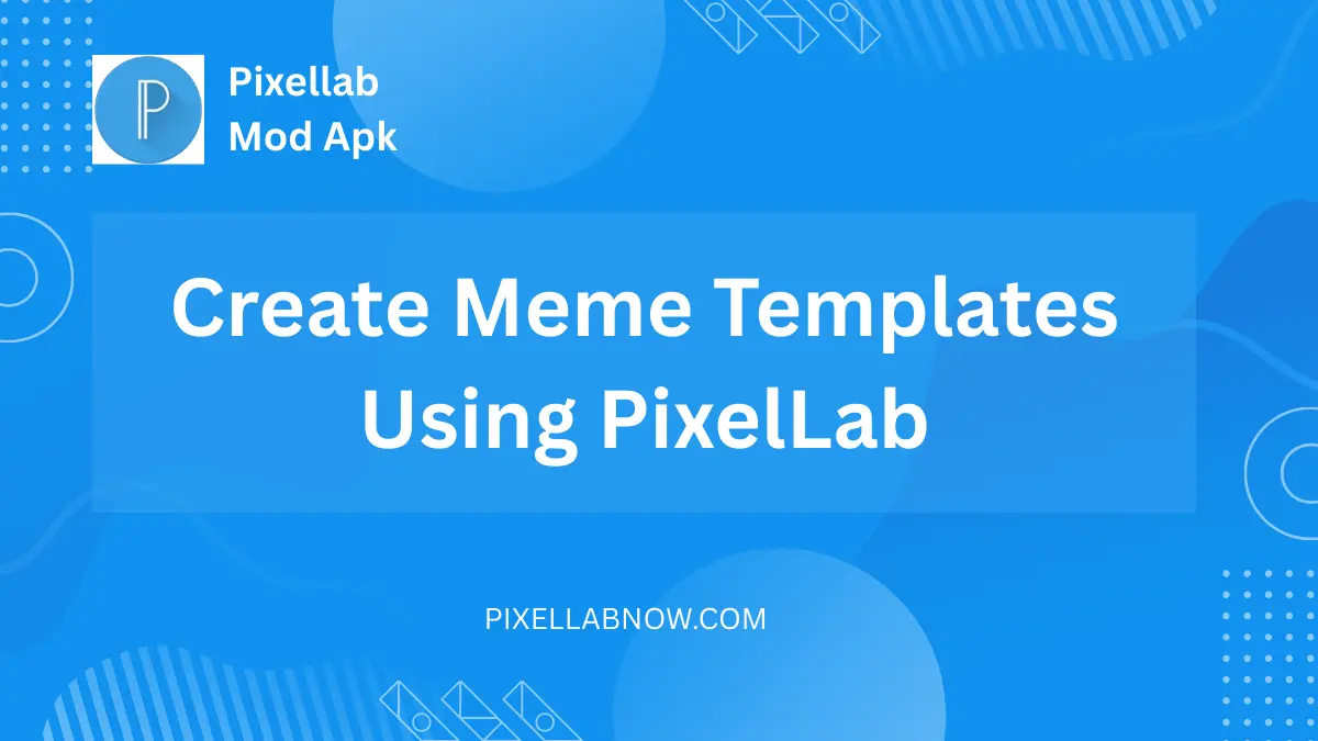 Create Meme Templates Using PixelLab